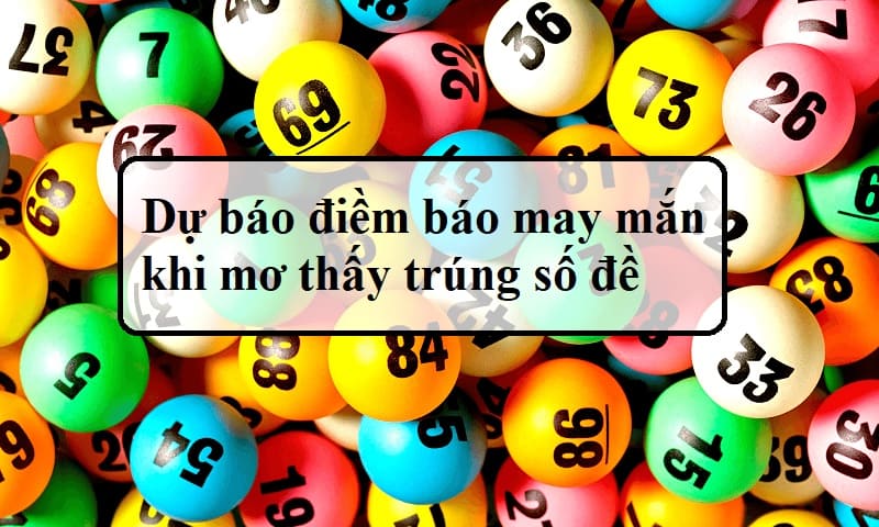 Điềm Báo May Mắn Khi Mơ Thấy Trúng Đề - Sổ mơ lô đề KQXS
