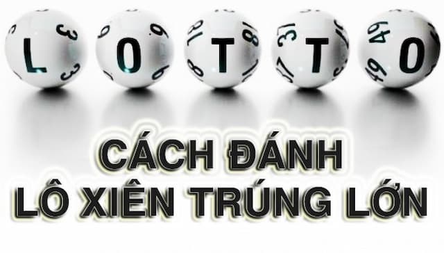 Chơi lô xiên dễ trúng và lãi cao nhờ bí kíp này